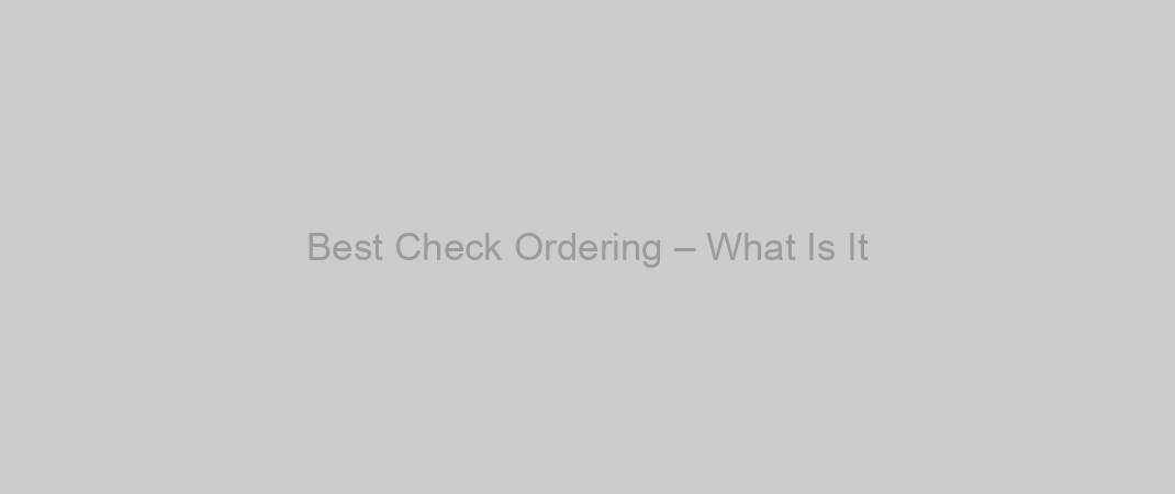 Best Check Ordering – What Is It?